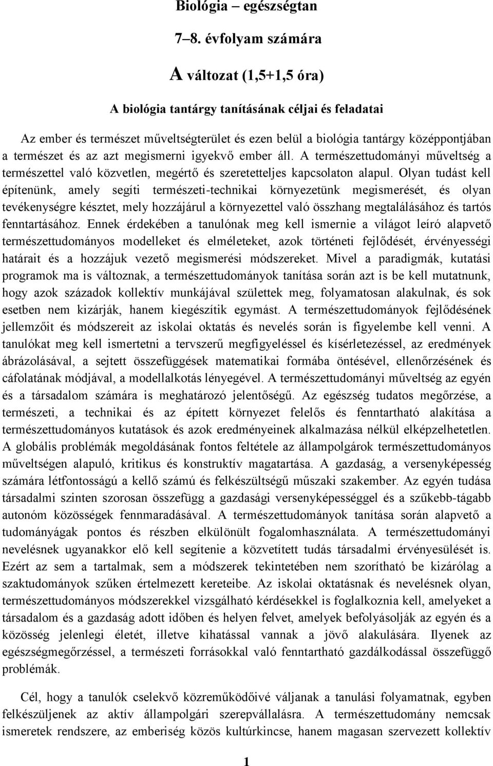 azt megismerni igyekvő ember áll. A természettudományi műveltség a természettel való közvetlen, megértő és szeretetteljes kapcsolaton alapul.