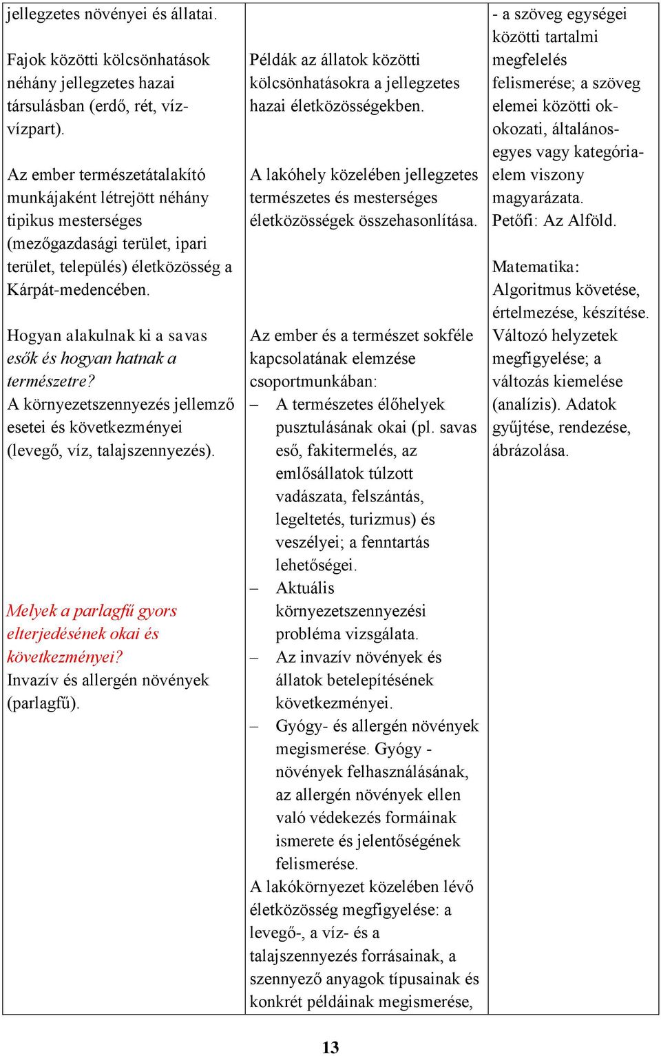 Hogyan alakulnak ki a savas esők és hogyan hatnak a természetre? A környezetszennyezés jellemző esetei és következményei (levegő, víz, talajszennyezés).