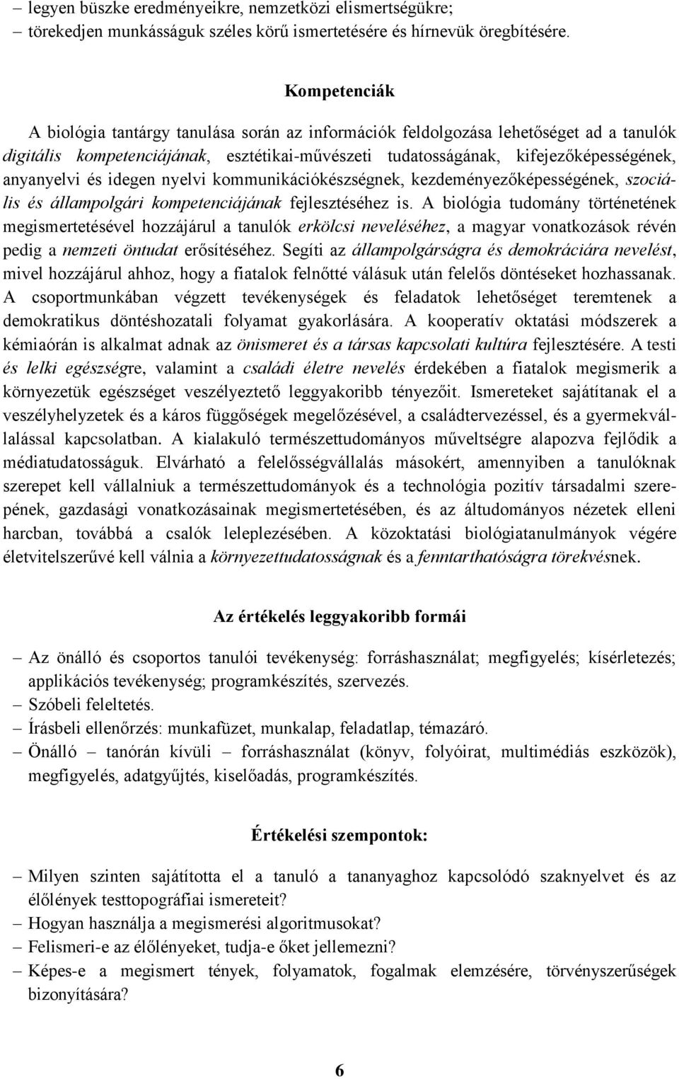 és idegen nyelvi kommunikációkészségnek, kezdeményezőképességének, szociális és állampolgári kompetenciájának fejlesztéséhez is.