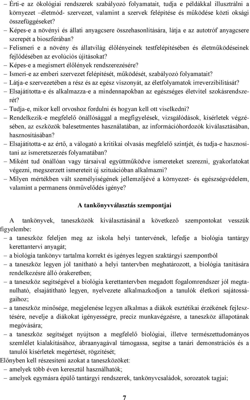 Felismeri e a növény és állatvilág élőlényeinek testfelépítésében és életműködéseinek fejlődésében az evolúciós újításokat? Képes-e a megismert élőlények rendszerezésére?