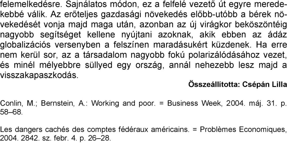 az ádáz globalizációs versenyben a felszínen maradásukért küzdenek.