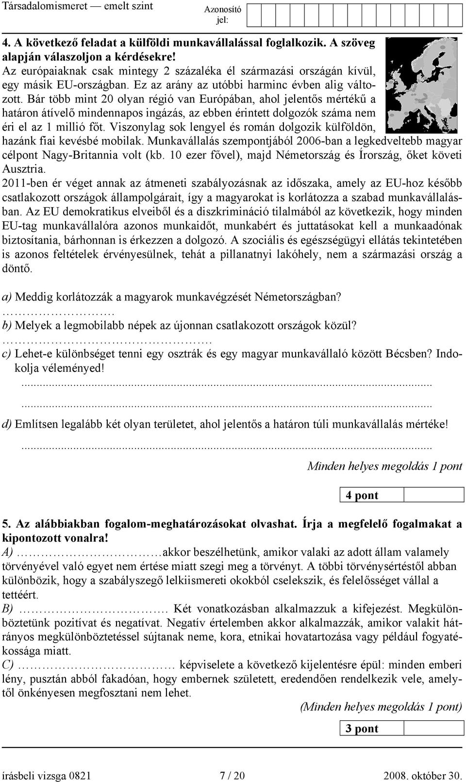 Bár több mint 20 olyan régió van Európában, ahol jelentős mértékű a határon átívelő mindennapos ingázás, az ebben érintett dolgozók száma nem éri el az 1 millió főt.