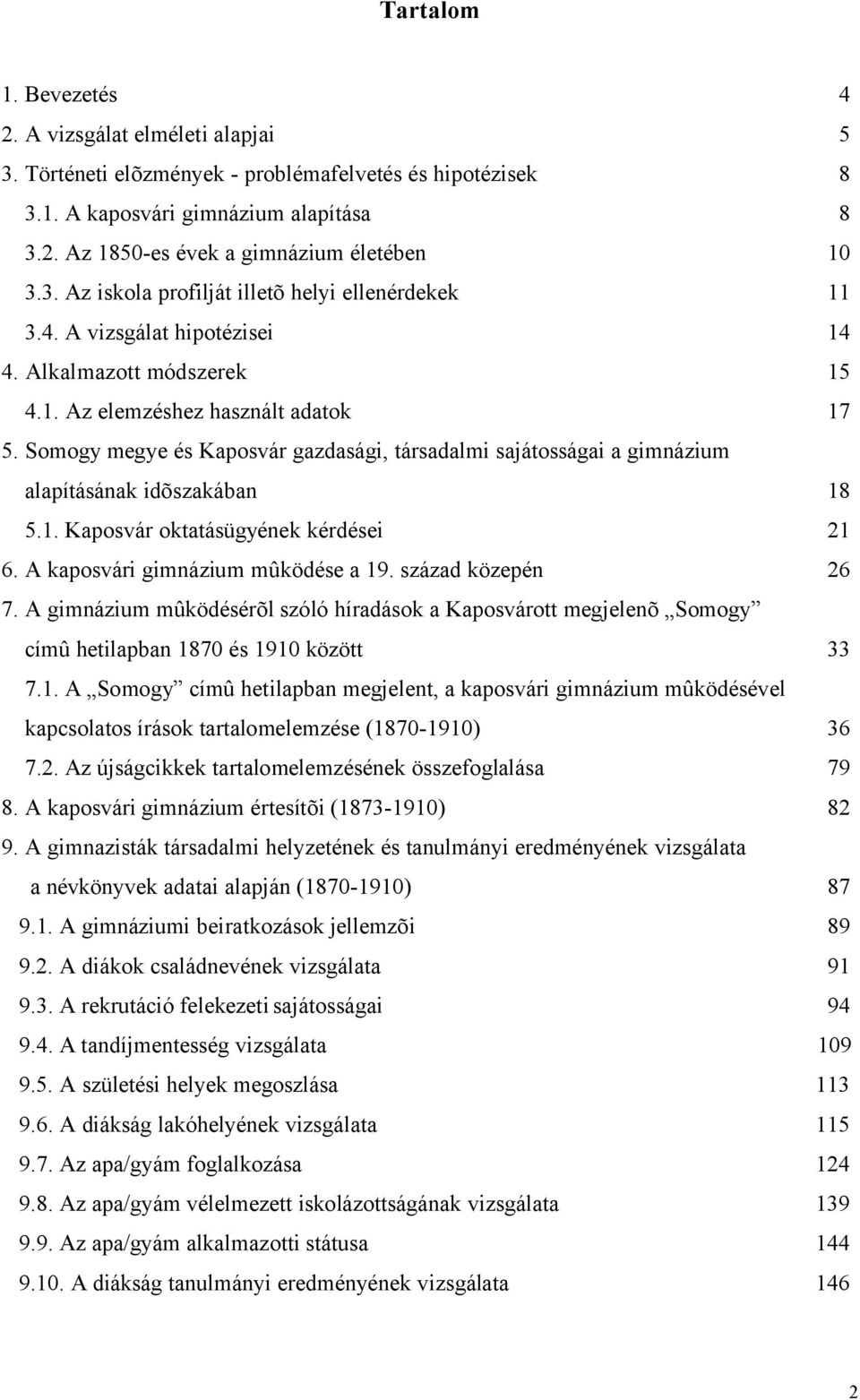 Somogy megye és Kaposvár gazdasági, társadalmi sajátosságai a gimnázium alapításának idõszakában 18 5.1. Kaposvár oktatásügyének kérdései 21 6. A kaposvári gimnázium mûködése a 19.