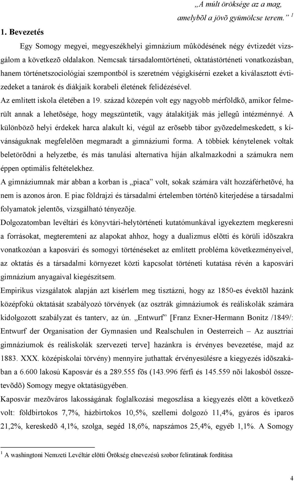 felidézésével. Az említett iskola életében a 19. század közepén volt egy nagyobb mérföldkõ, amikor felmerült annak a lehetõsége, hogy megszüntetik, vagy átalakítják más jellegû intézménnyé.