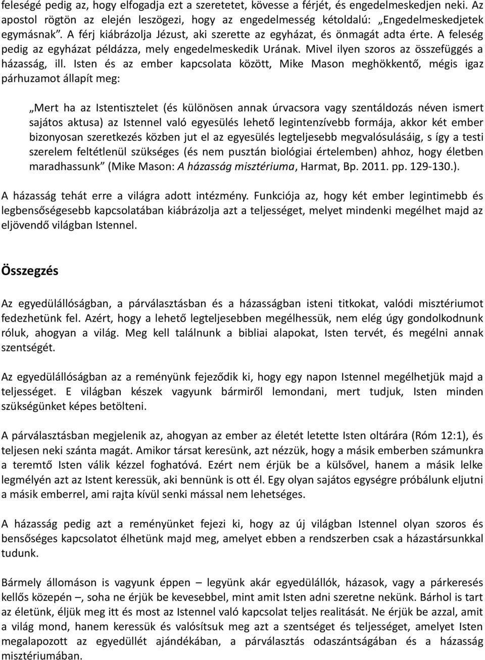 Isten és az ember kapcsolata között, Mike Mason meghökkentő, mégis igaz párhuzamot állapít meg: Mert ha az Istentisztelet (és különösen annak úrvacsora vagy szentáldozás néven ismert sajátos aktusa)