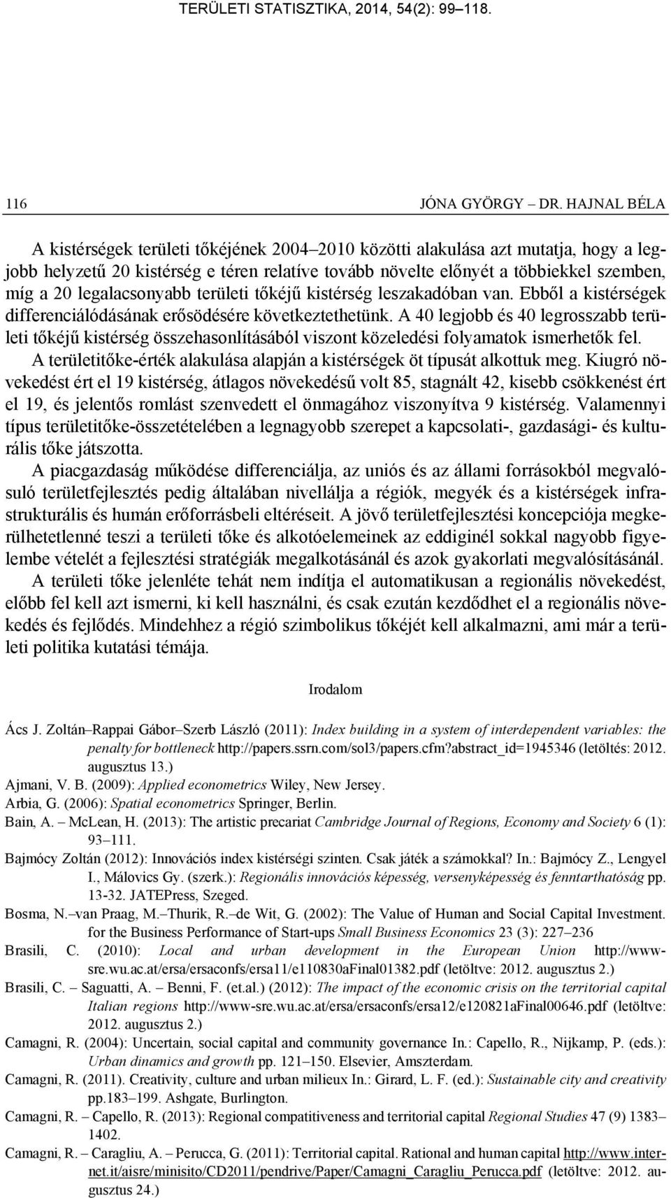 legalacsonyabb területi tőkéjű kistérség leszakadóban van. Ebből a kistérségek differenciálódásának erősödésére következtethetünk.