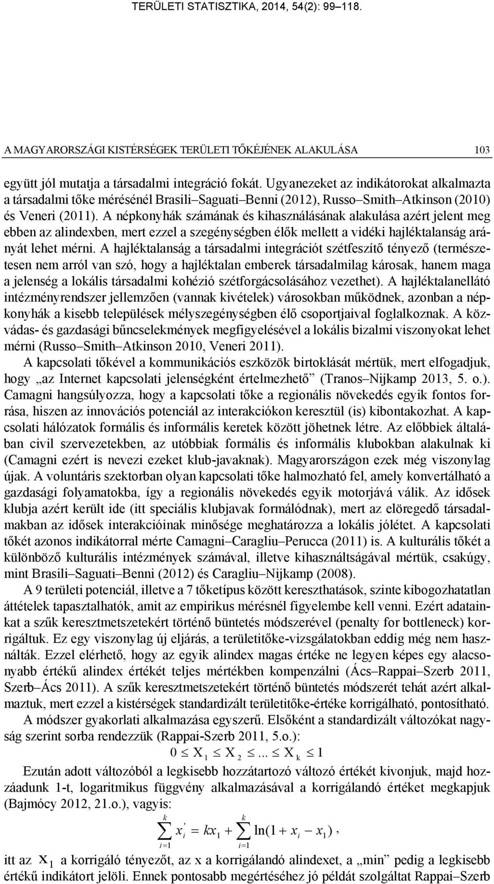 A népkonyhák számának és kihasználásának alakulása azért jelent meg ebben az alindexben, mert ezzel a szegénységben élők mellett a vidéki hajléktalanság arányát lehet mérni.