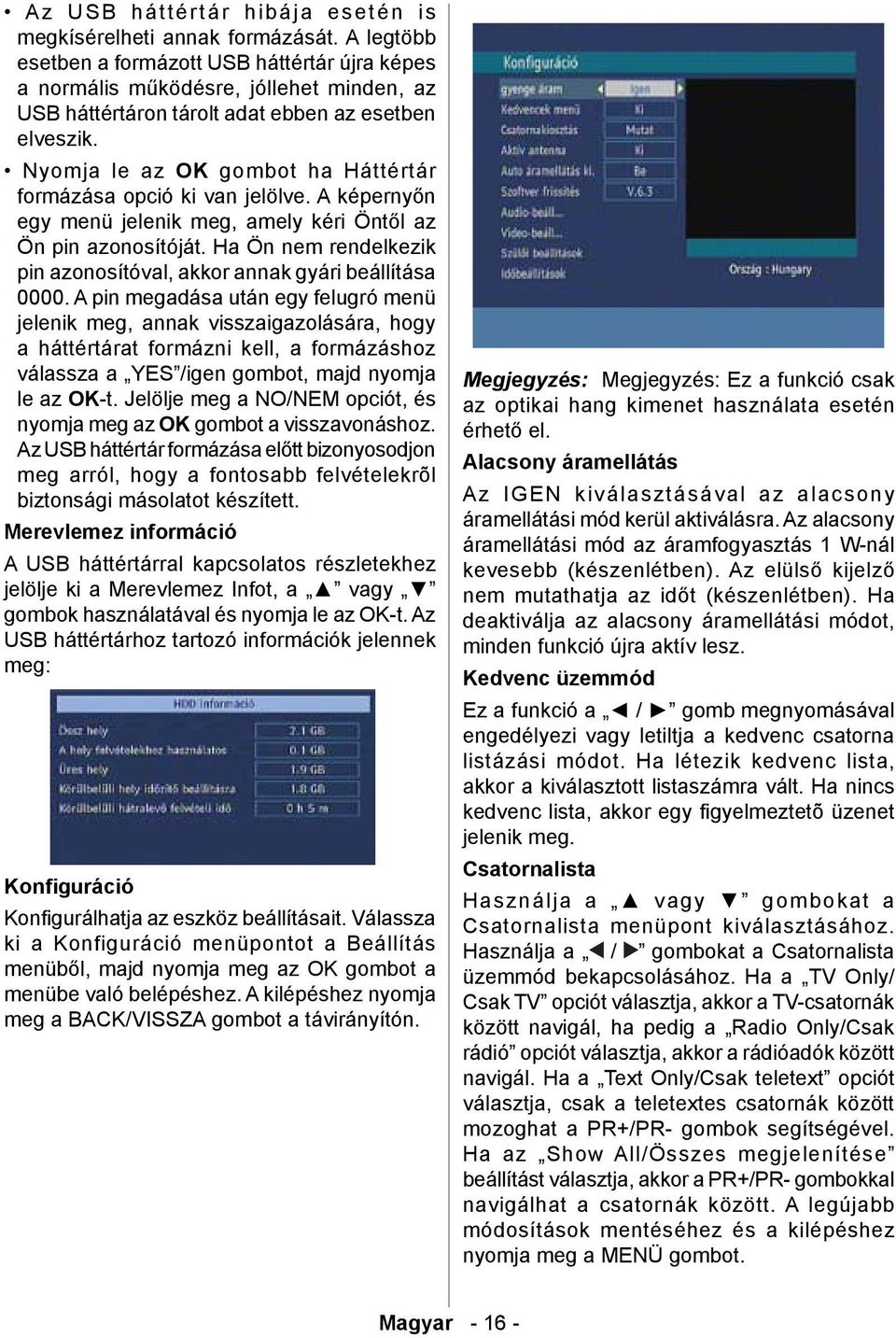 Nyomja le az OK gombot ha Háttértár formázása opció ki van jelölve. A képernyőn egy menü jelenik meg, amely kéri Öntől az Ön pin azonosítóját.