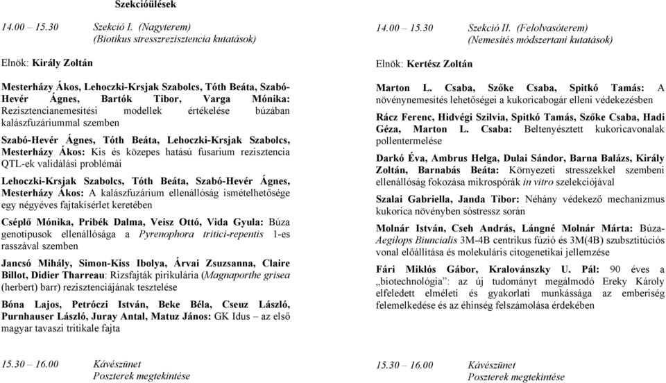 modellek értékelése búzában kalászfuzáriummal szemben Szabó-Hevér Ágnes, Tóth Beáta, Lehoczki-Krsjak Szabolcs, Mesterházy Ákos: Kis és közepes hatású fusarium rezisztencia QTL-ek validálási problémái