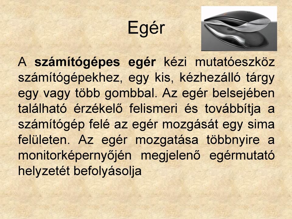 Az egér belsejében található érzékelő felismeri és továbbítja a számítógép felé