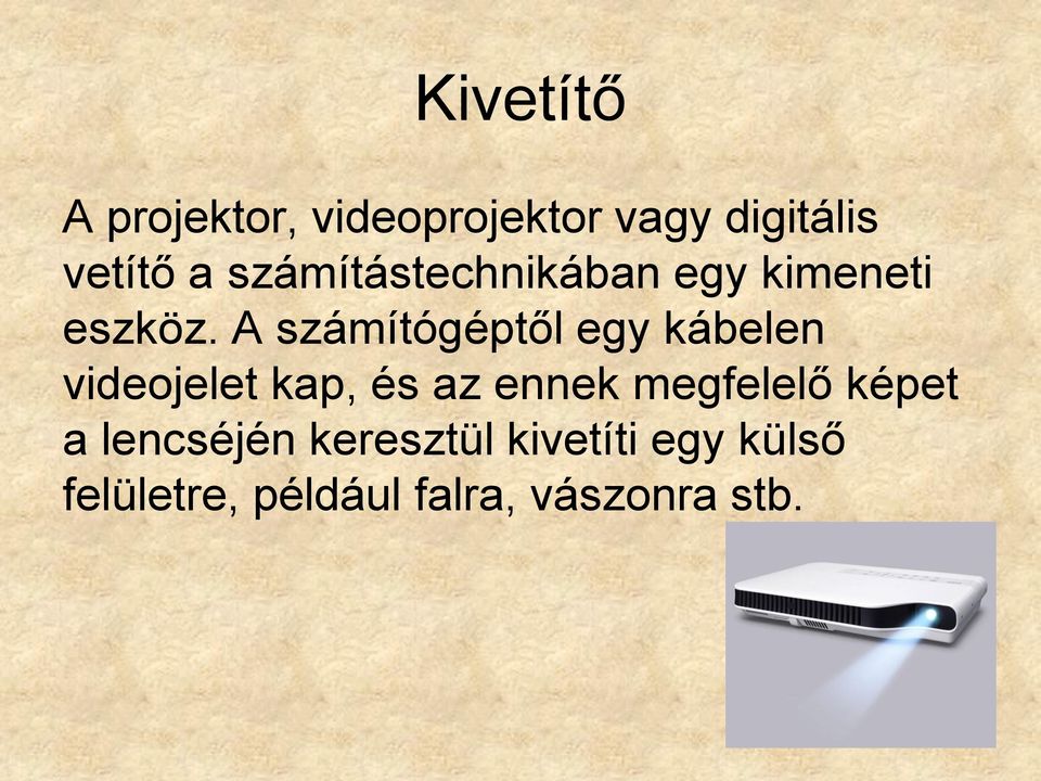 A számítógéptől egy kábelen videojelet kap, és az ennek