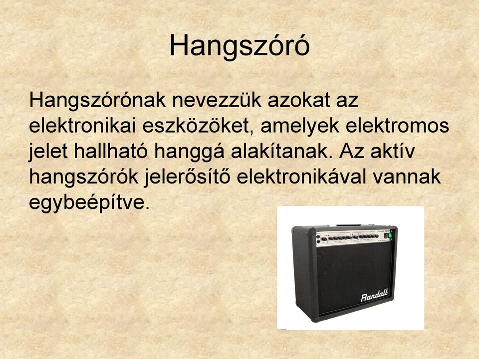 jelet hallható hanggá alakítanak.