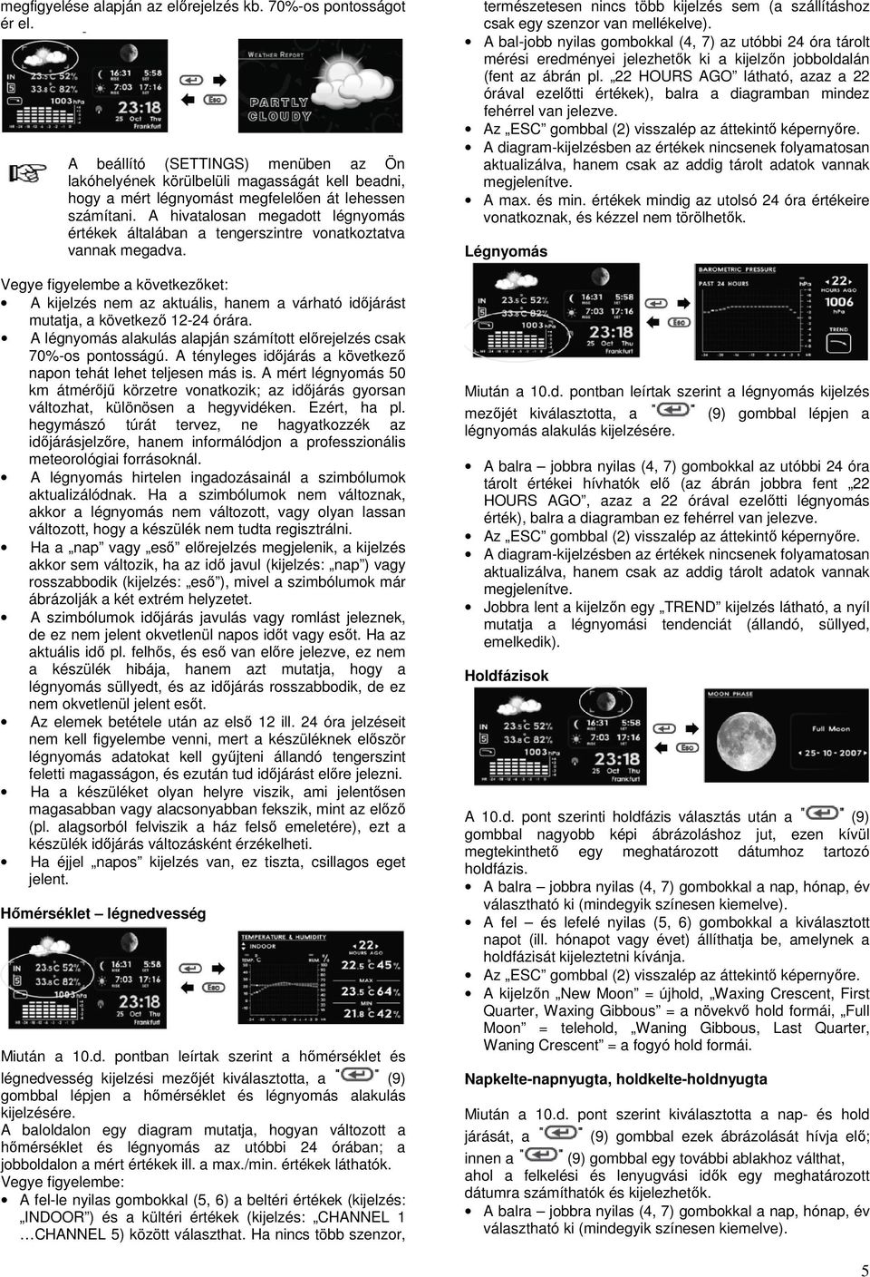 A hivatalosan megadott légnyomás értékek általában a tengerszintre vonatkoztatva vannak megadva.