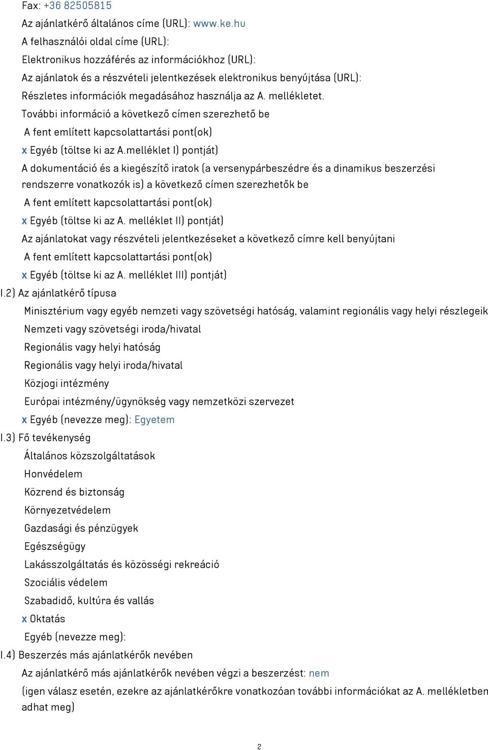 használja az A. mellékletet. További információ a következő címen szerezhető be A fent említett kapcsolattartási pont(ok) x Egyéb (töltse ki az A.