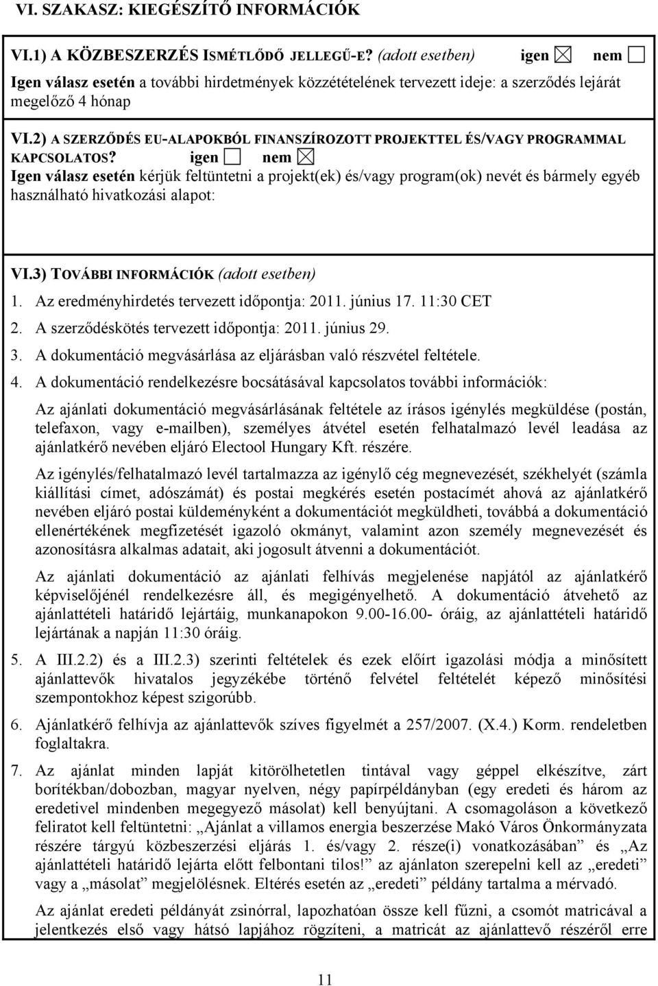 2) A SZERZŐDÉS EU-ALAPOKBÓL FINANSZÍROZOTT PROJEKTTEL ÉS/VAGY PROGRAMMAL KAPCSOLATOS?