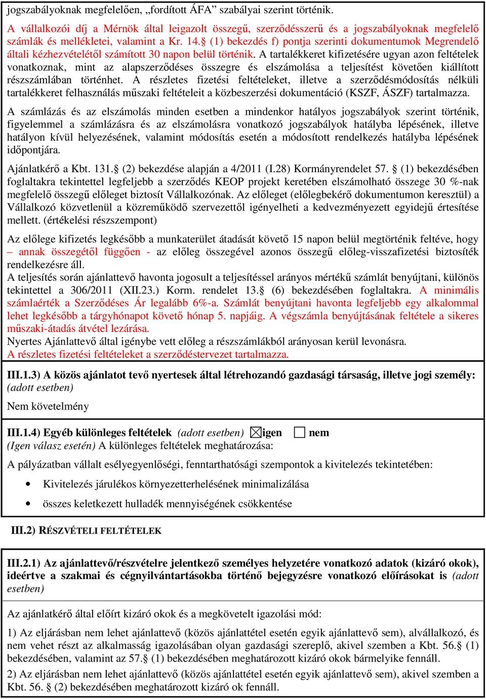 (1) bekezdés f) pontja szerinti dokumentumok Megrendelő általi kézhezvételétől számított 30 napon belül történik.