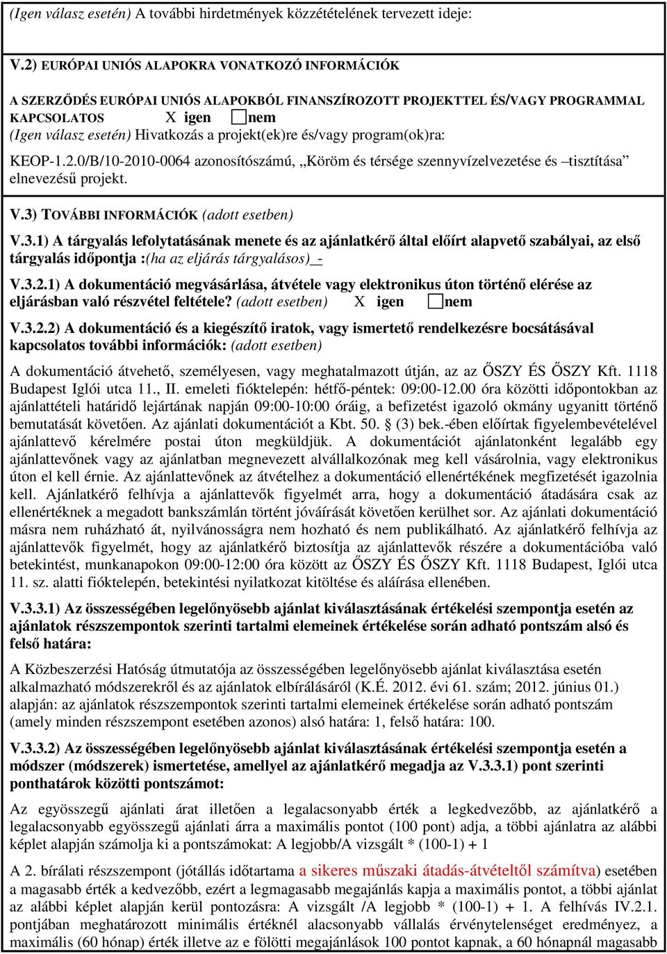 és/vagy program(ok)ra: KEOP-1.2.0/B/10-2010-0064 azonosítószámú, Köröm és térsége szennyvízelvezetése és tisztítása elnevezésű projekt. V.3)