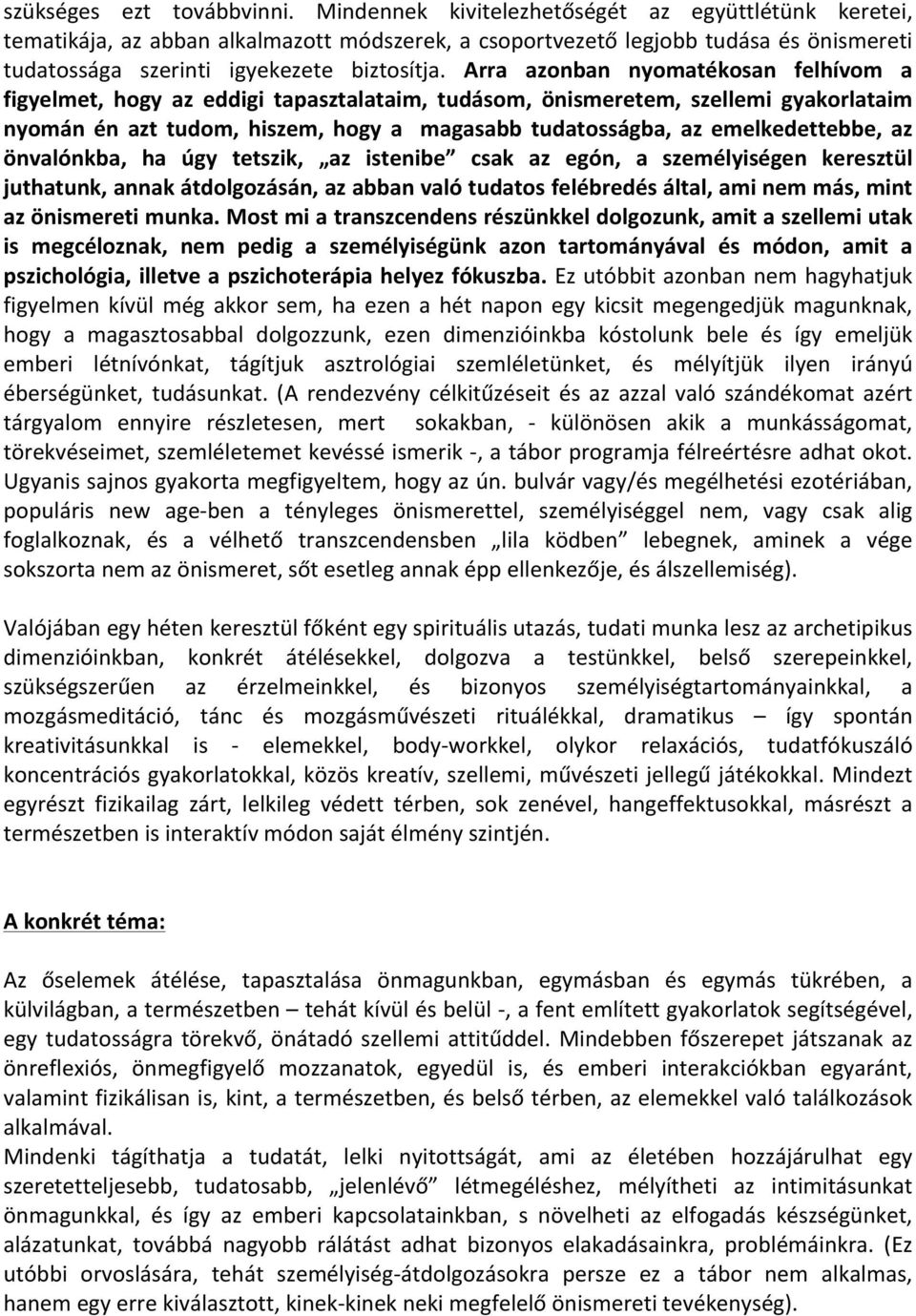 Arra azonban nyomatékosan felhívom a figyelmet, hogy az eddigi tapasztalataim, tudásom, önismeretem, szellemi gyakorlataim nyomán én azt tudom, hiszem, hogy a magasabb tudatosságba, az