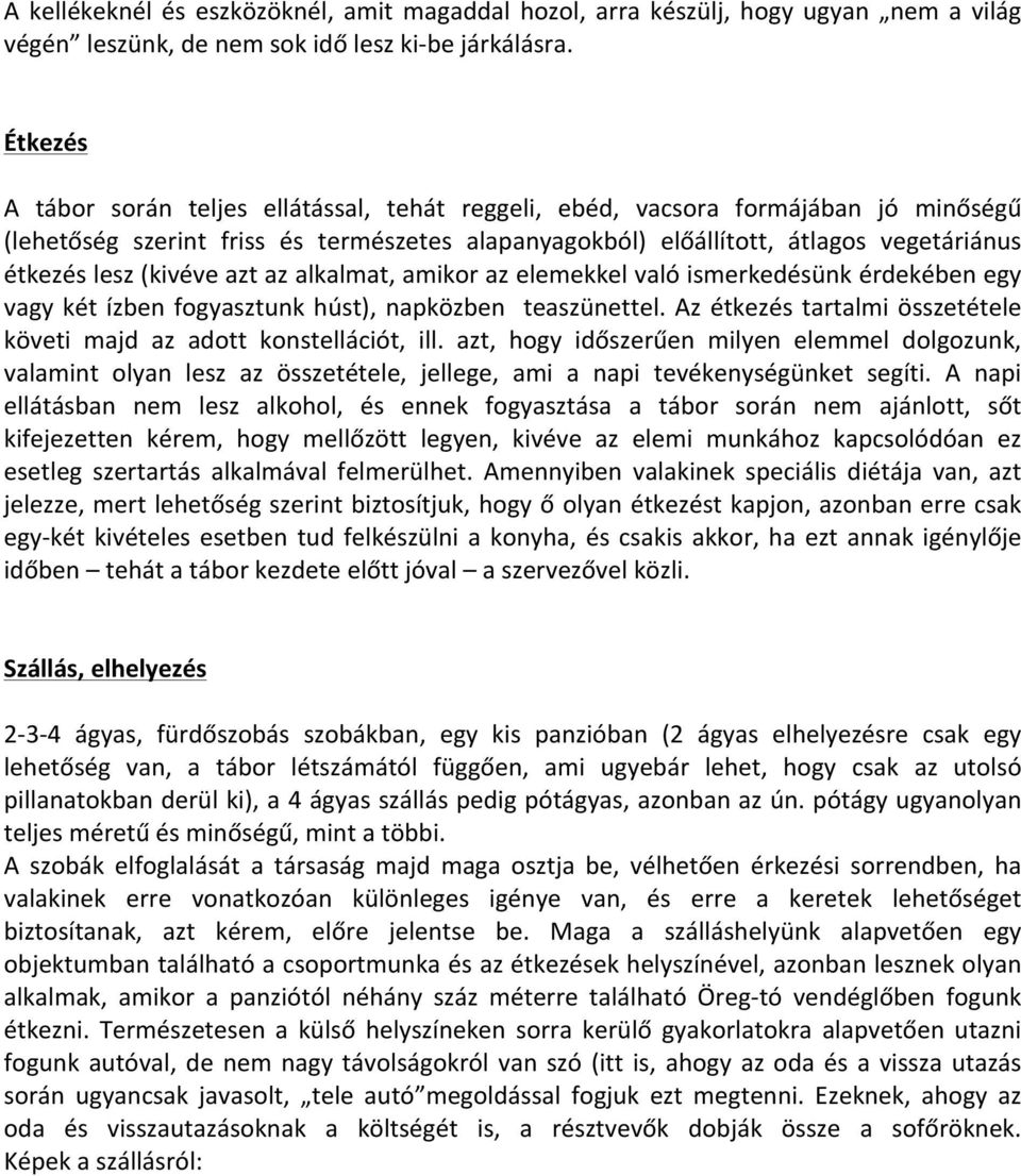 (kivéve azt az alkalmat, amikor az elemekkel való ismerkedésünk érdekében egy vagy két ízben fogyasztunk húst), napközben teaszünettel.