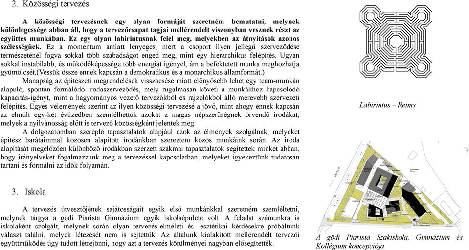 Ez a momentum amiatt lényeges, mert a csoport ilyen jellegű szerveződése természeténél fogva sokkal több szabadságot enged meg, mint egy hierarchikus felépítés.