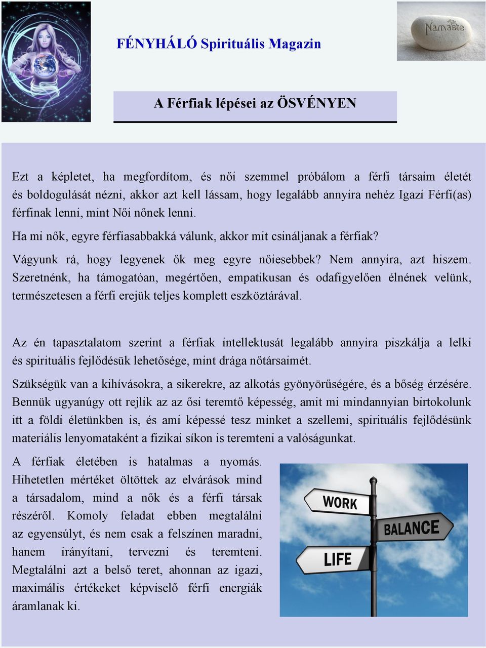 Szeretnénk, ha támogatóan, megértően, empatikusan és odafigyelően élnének velünk, természetesen a férfi erejük teljes komplett eszköztárával.