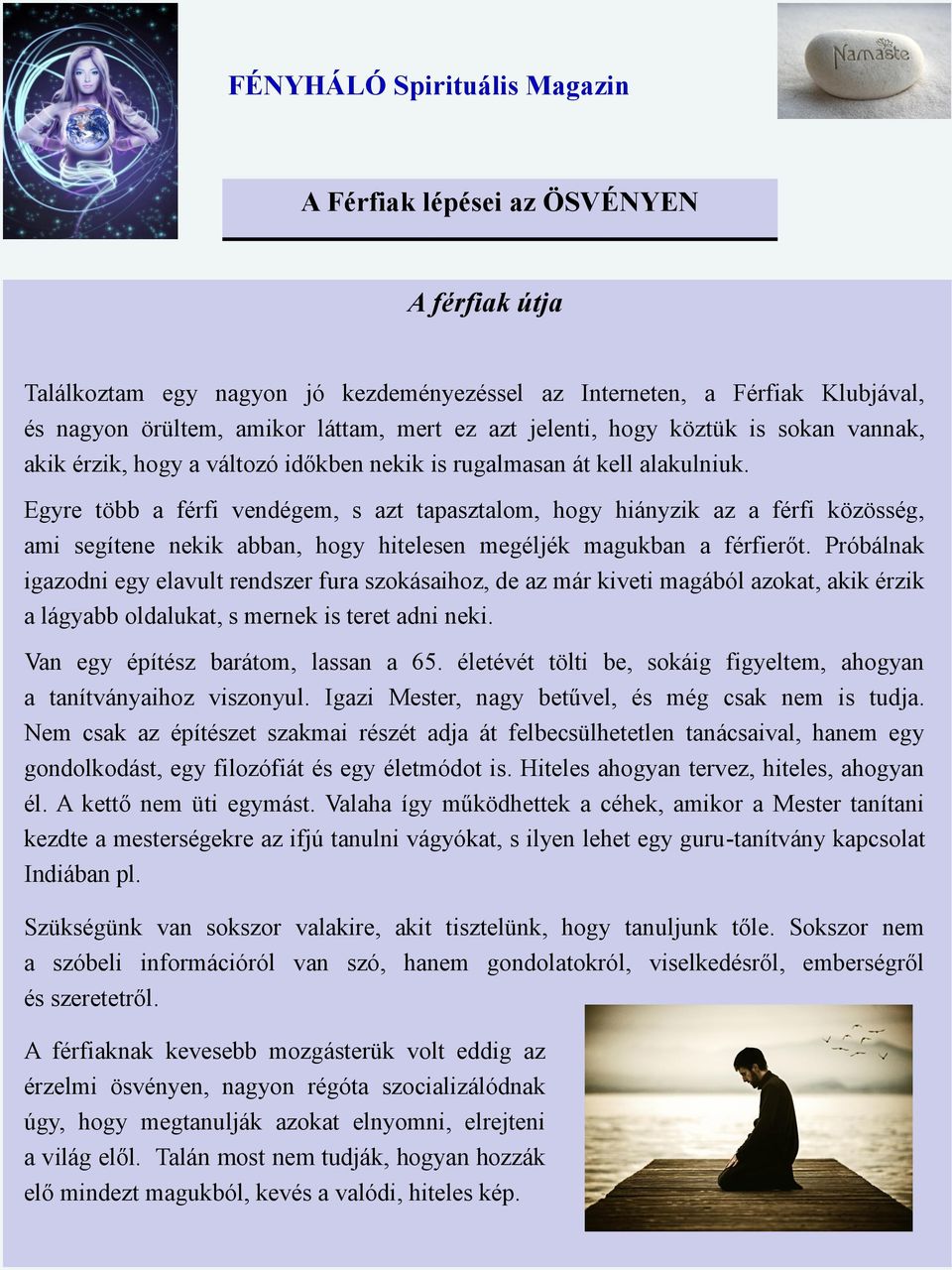 Egyre több a férfi vendégem, s azt tapasztalom, hogy hiányzik az a férfi közösség, ami segítene nekik abban, hogy hitelesen megéljék magukban a férfierőt.