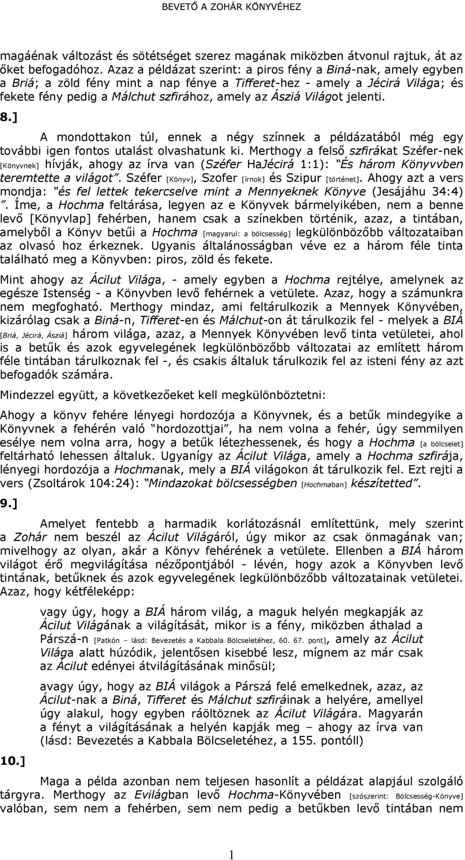 Világot jelenti. 8.] A mondottakon túl, ennek a négy színnek a példázatából még egy további igen fontos utalást olvashatunk ki.