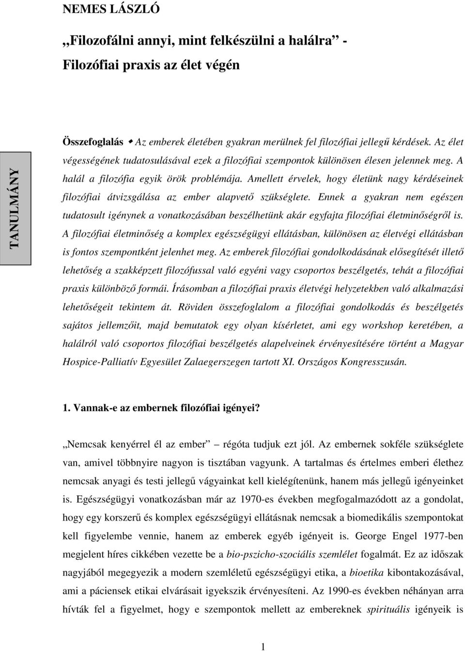 Amellett érvelek, hogy életünk nagy kérdéseinek filozófiai átvizsgálása az ember alapvető szükséglete.