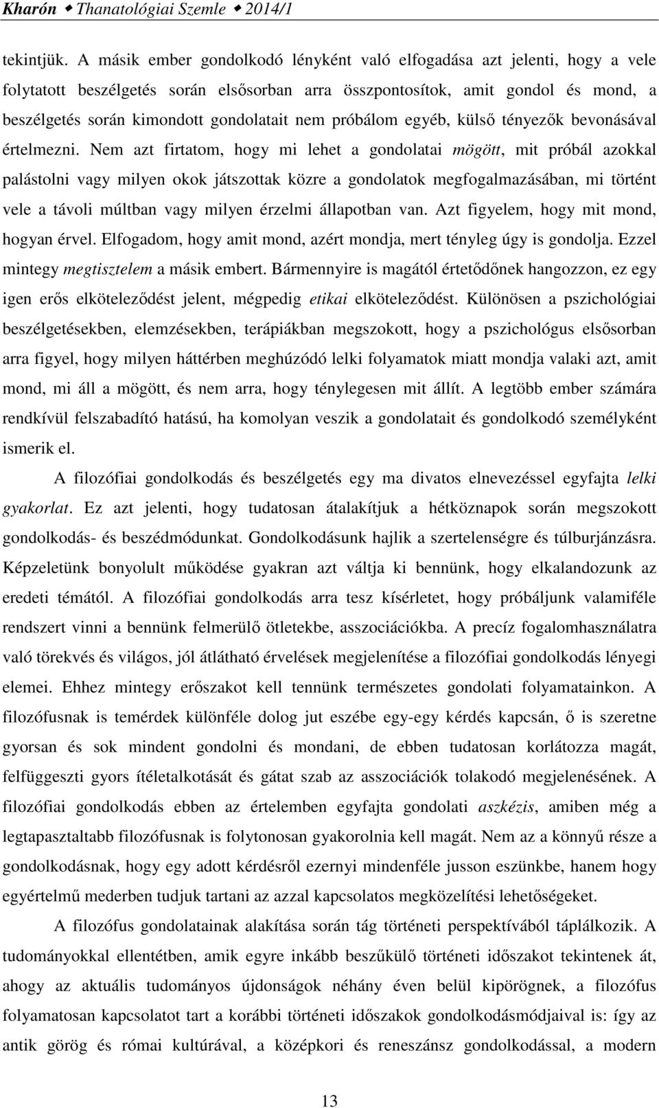 nem próbálom egyéb, külső tényezők bevonásával értelmezni.