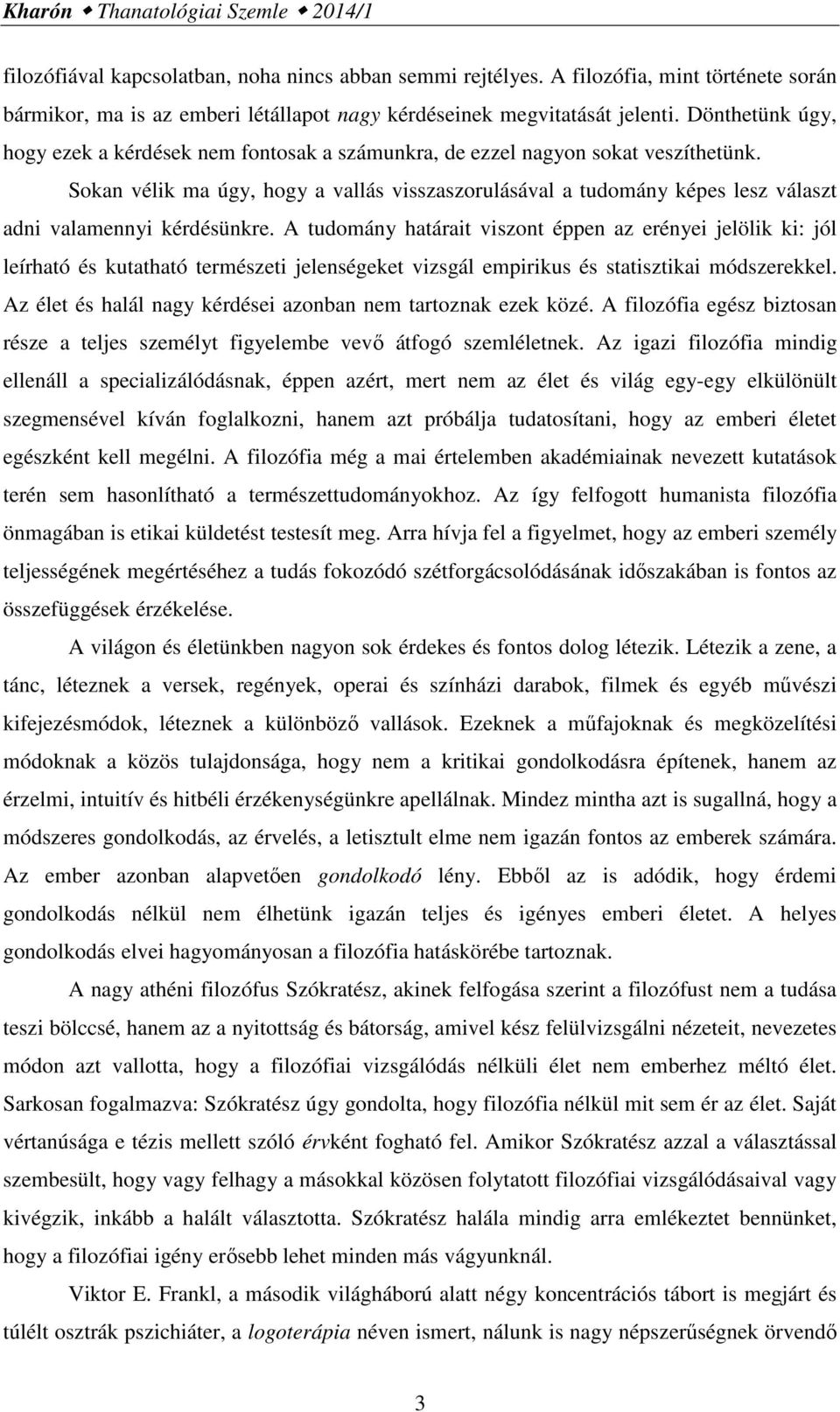Dönthetünk úgy, hogy ezek a kérdések nem fontosak a számunkra, de ezzel nagyon sokat veszíthetünk.