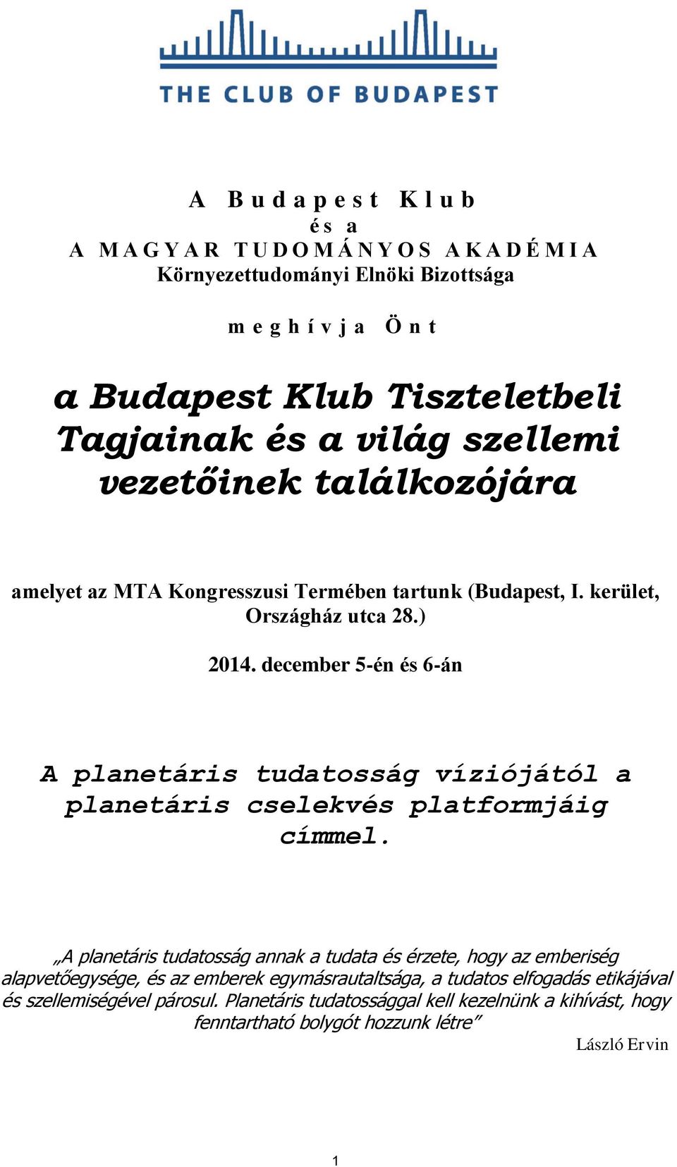 december 5-én és 6-án A planetáris tudatosság víziójától a planetáris cselekvés platformjáig címmel.