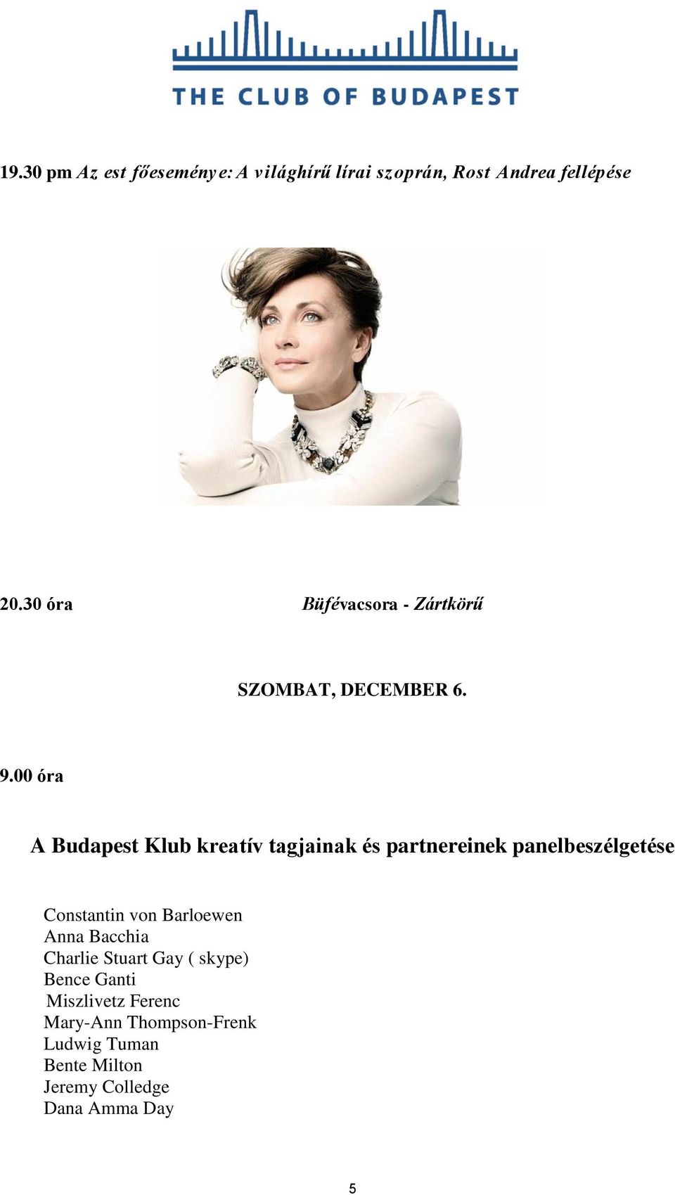 00 óra A Budapest Klub kreatív tagjainak és partnereinek panelbeszélgetése Constantin von