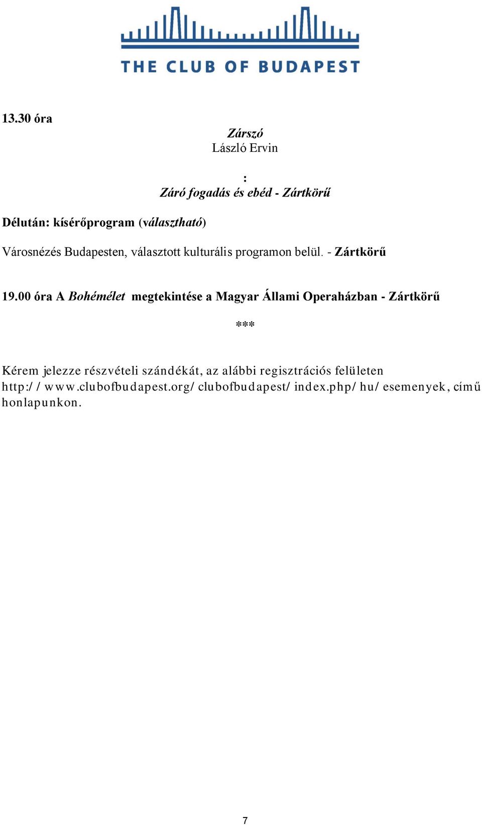 00 óra A Bohémélet megtekintése a Magyar Állami Operaházban - Zártkörű *** Kérem jelezze részvételi