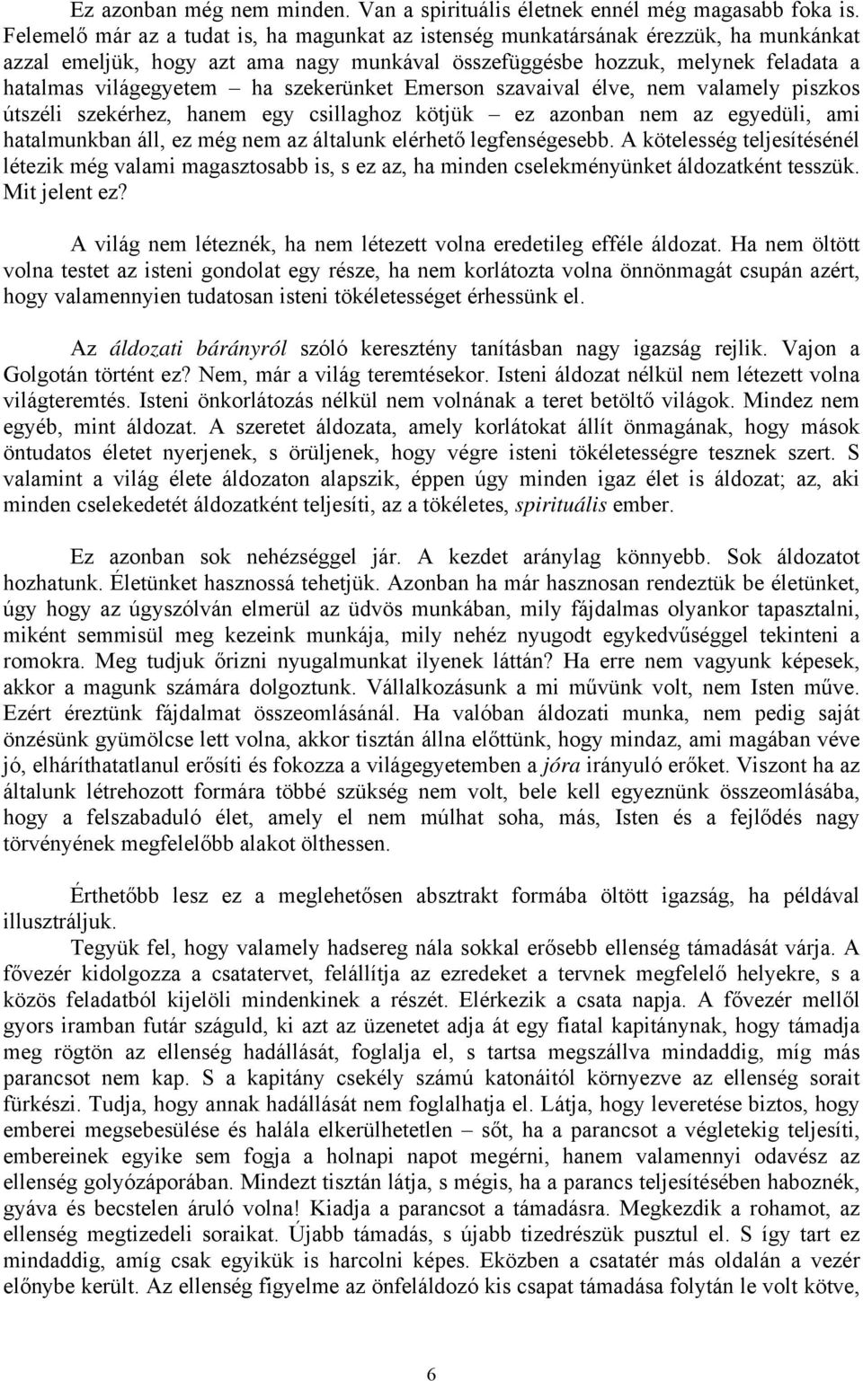 szekerünket Emerson szavaival élve, nem valamely piszkos útszéli szekérhez, hanem egy csillaghoz kötjük ez azonban nem az egyedüli, ami hatalmunkban áll, ez még nem az általunk elérhető