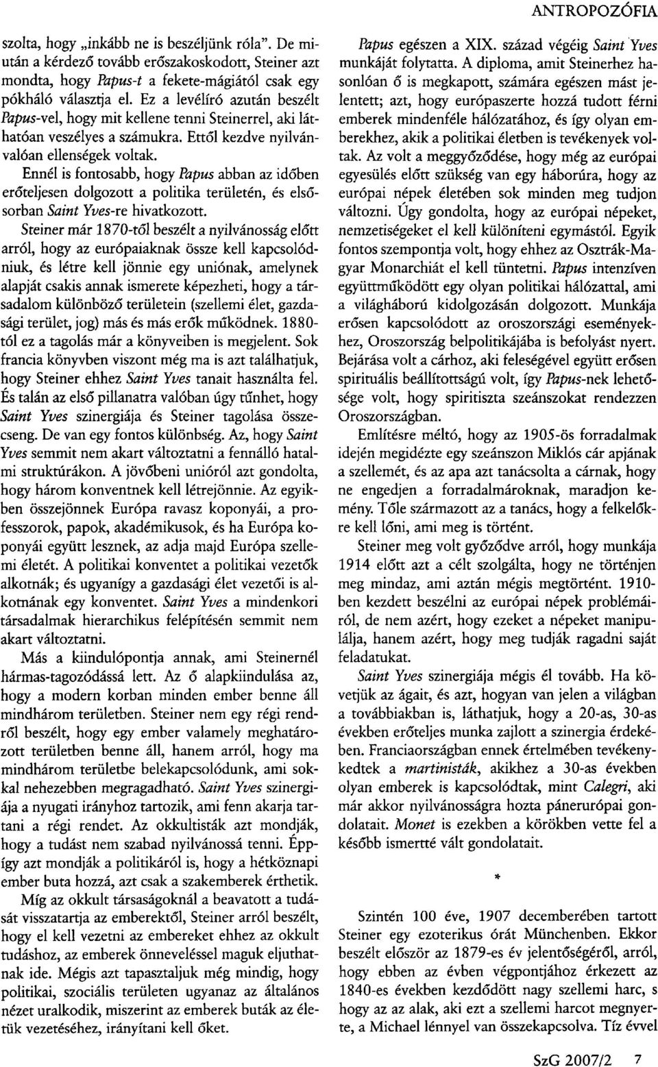 Ennél is fontosabb, hogy Papus abban az időben erőteljesen dolgozott a politika területén, és elsősorban Saint Yves-re hivatkozott.
