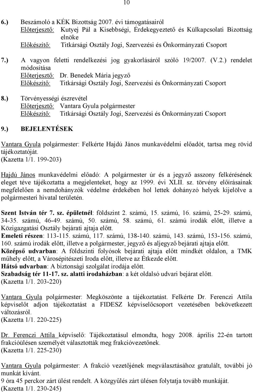 ) A vagyon feletti rendelkezési jog gyakorlásáról szóló 19/2007. (V.2.) rendelet módosítása Előterjesztő: Dr.