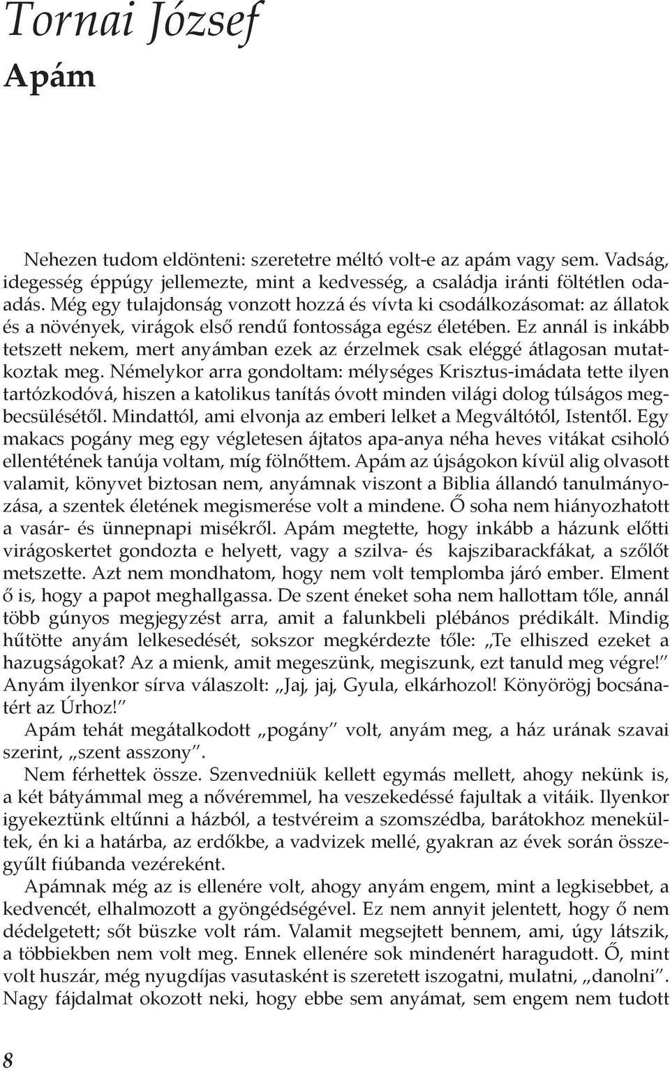 Ez annál is inkább tetszett nekem, mert anyámban ezek az érzelmek csak eléggé átlagosan mutatkoztak meg.