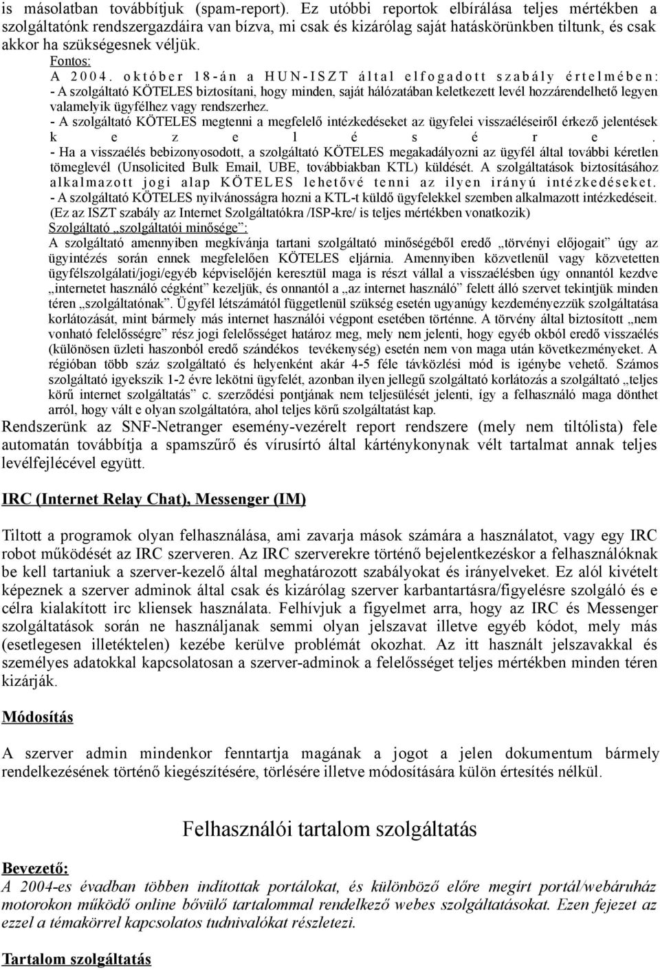 o k t ó b e r 1 8 - á n a H U N - I S Z T á l t a l e l f o g a d o t t s z a b á l y é r t e l m é b e n : - A szolgáltató KÖTELES biztosítani, hogy minden, saját hálózatában keletkezett levél