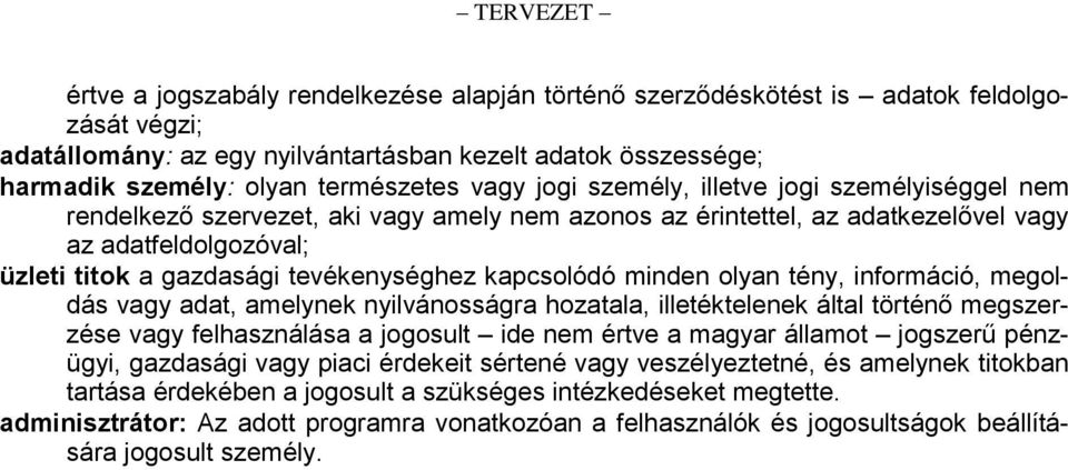 kapcsolódó minden olyan tény, információ, megoldás vagy adat, amelynek nyilvánosságra hozatala, illetéktelenek által történő megszerzése vagy felhasználása a jogosult ide nem értve a magyar államot