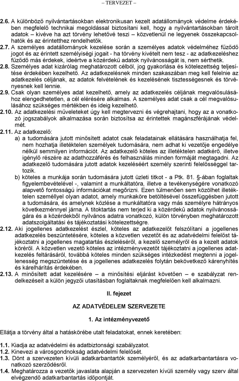 A személyes adatállományok kezelése során a személyes adatok védelméhez fűződő jogot és az érintett személyiségi jogait - ha törvény kivételt nem tesz - az adatkezeléshez fűződő más érdekek, ideértve