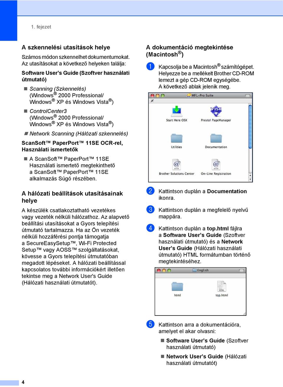 (Windows 2000 Professional/ Windows XP és Windows Vista ) Network Scanning (Hálózati szkennelés) ScanSoft PaperPort 11SE OCR-rel, Használati ismertetők A ScanSoft PaperPort 11SE Használati ismertető