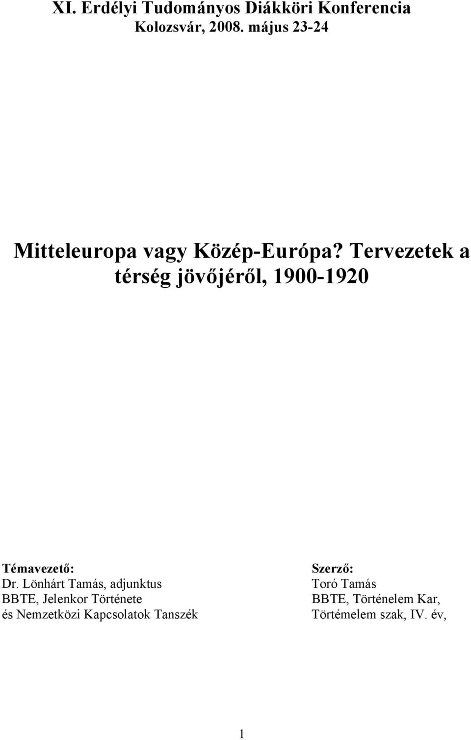 Tervezetek a térség jövőjéről, 1900-1920 Témavezető: Dr.