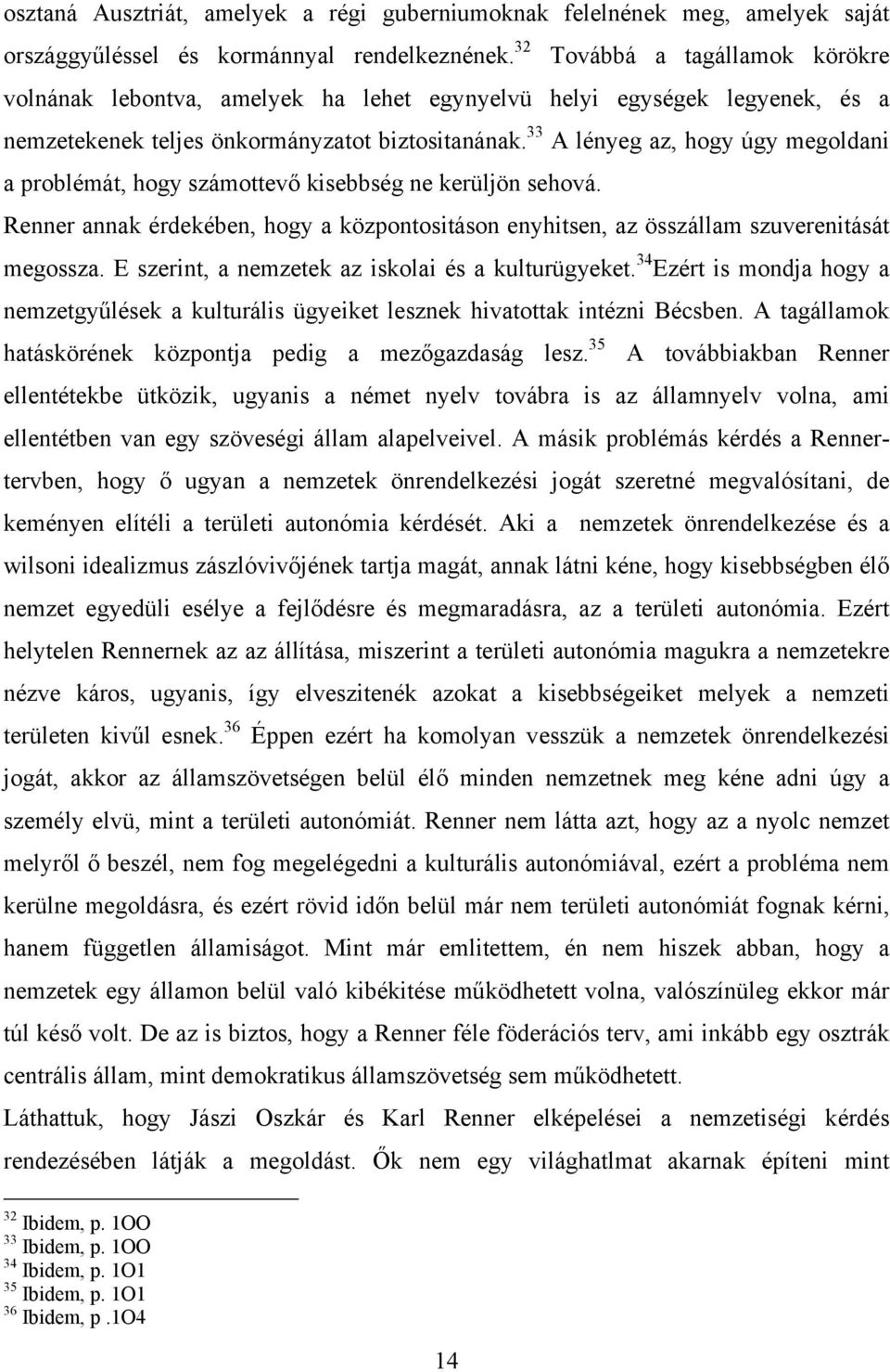 33 A lényeg az, hogy úgy megoldani a problémát, hogy számottevő kisebbség ne kerüljön sehová. Renner annak érdekében, hogy a központositáson enyhitsen, az összállam szuverenitását megossza.