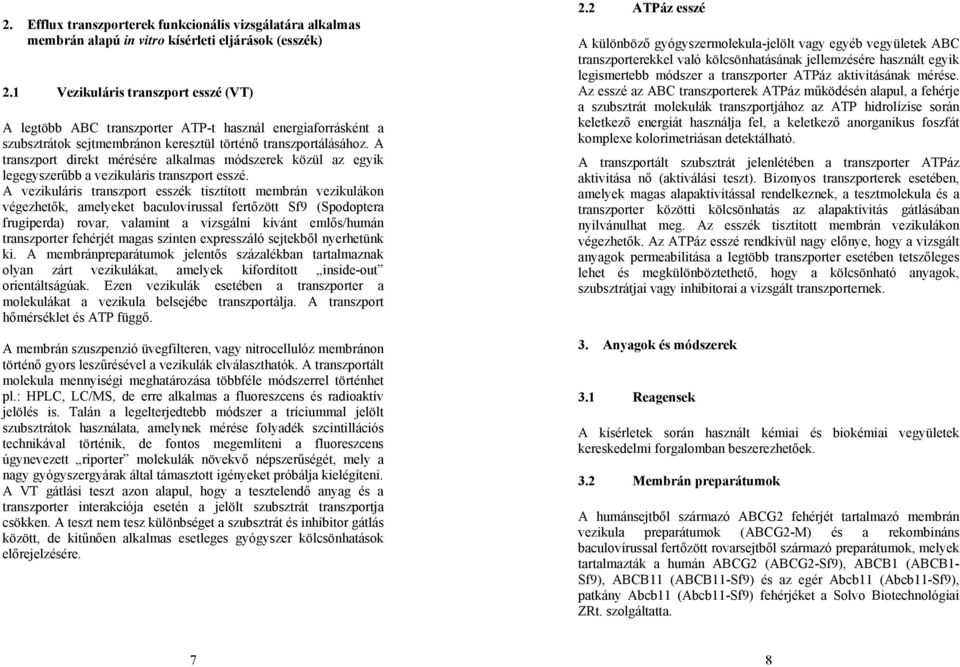 A transzport direkt mérésére alkalmas módszerek közül az egyik legegyszerűbb a vezikuláris transzport esszé.