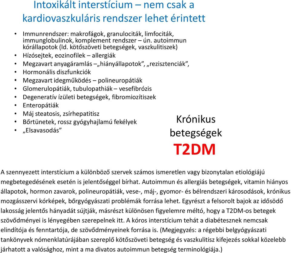 Glomerulopátiák, tubulopathiák vesefibrózis Degeneratív ízületi betegségek, fibromiozítiszek Enteropátiák Máj steatosis, zsírhepatitisz Bőrtünetek, rossz gyógyhajlamú fekélyek Elsavasodás Krónikus