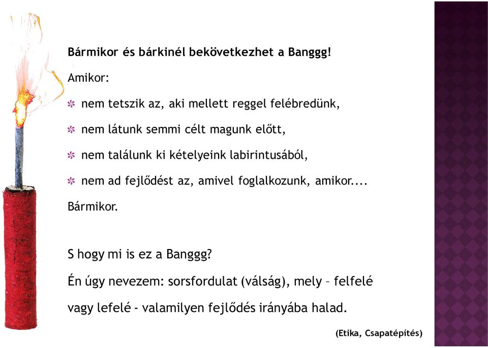 találunk ki kételyeink labirintusából, nem ad fejlıdést az, amivel foglalkozunk, amikor... Bármikor.