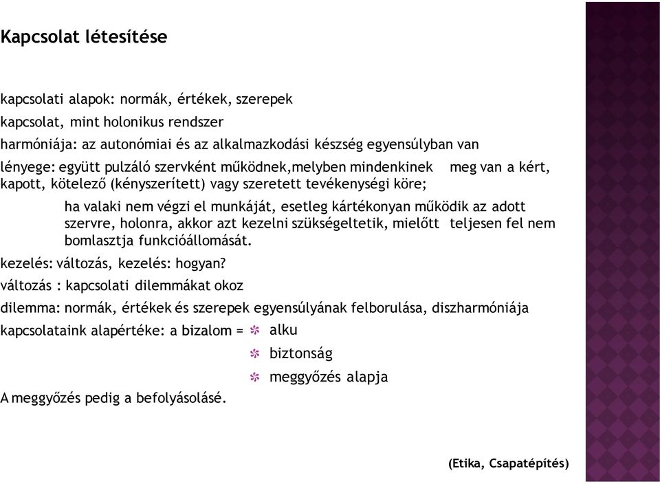 adott szervre, holonra, akkor azt kezelni szükségeltetik, mielıtt teljesen fel nem bomlasztja funkcióállomását. kezelés: változás, kezelés: hogyan?