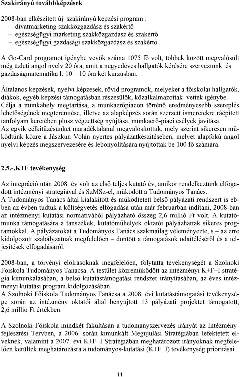 gazdaságmatematika I. 10 10 óra két kurzusban.