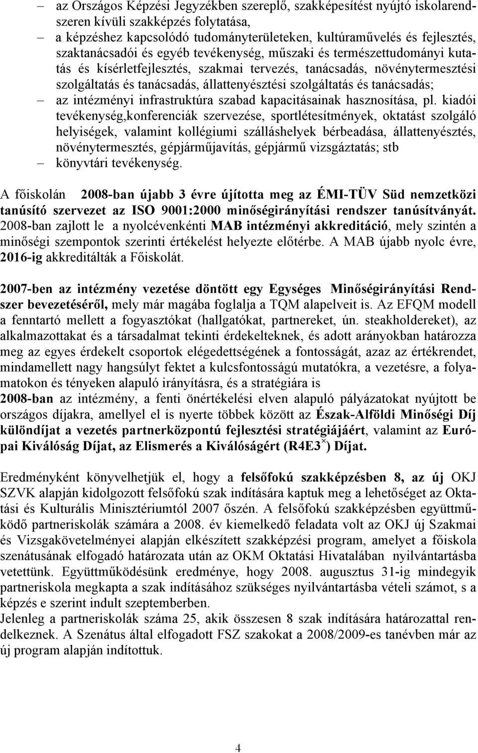 tanácsadás; az intézményi infrastruktúra szabad kapacitásainak hasznosítása, pl.