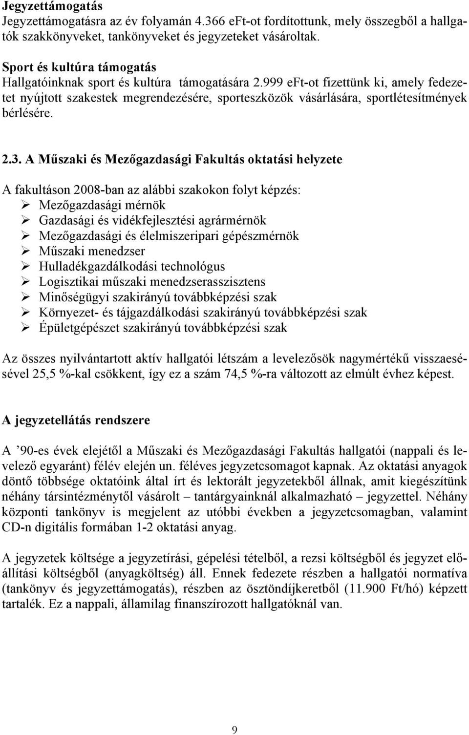 999 eft-ot fizettünk ki, amely fedezetet nyújtott szakestek megrendezésére, sporteszközök vásárlására, sportlétesítmények bérlésére. 2.3.